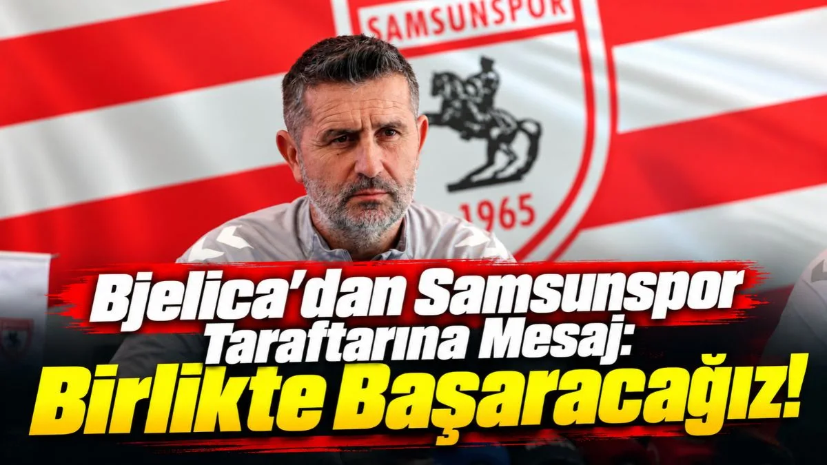 Nenad Bjelica’dan Samsunspor Taraftarına Çağrı