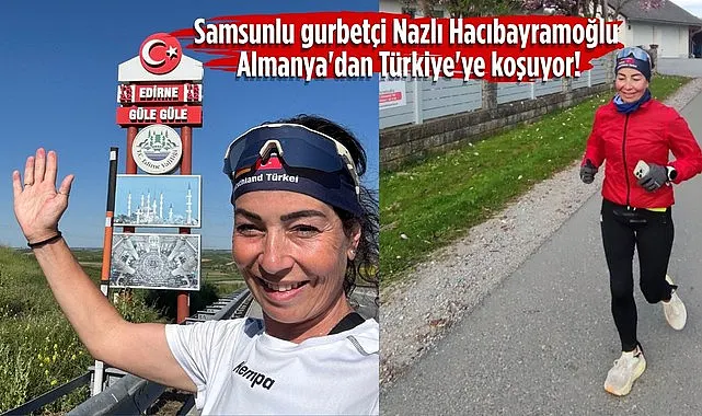 Samsunlu gurbetçi Nazlı Hacıbayramoğlu Almanya'dan Türkiye'ye koşuyor!