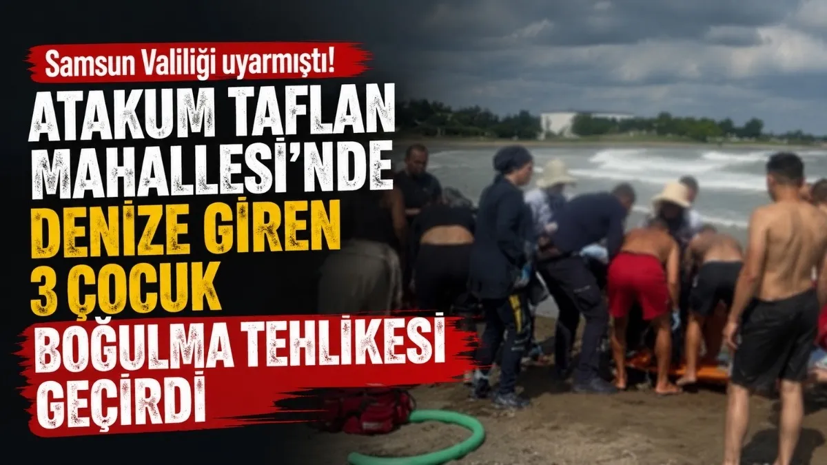 Atakum Taflan Mahallesi'nde denize giren 3 çocuk boğulma tehlikesi geçirdi