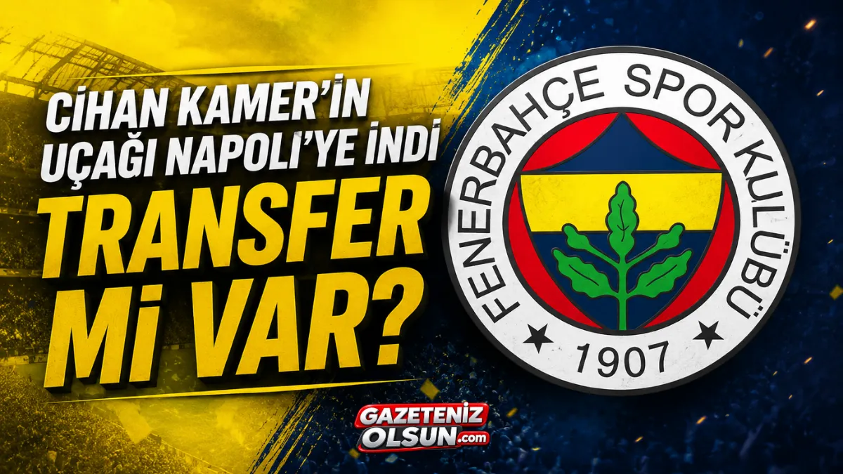 Cihan Kamer’in Napoli ziyareti transfer iddialarını gündeme getirdi!