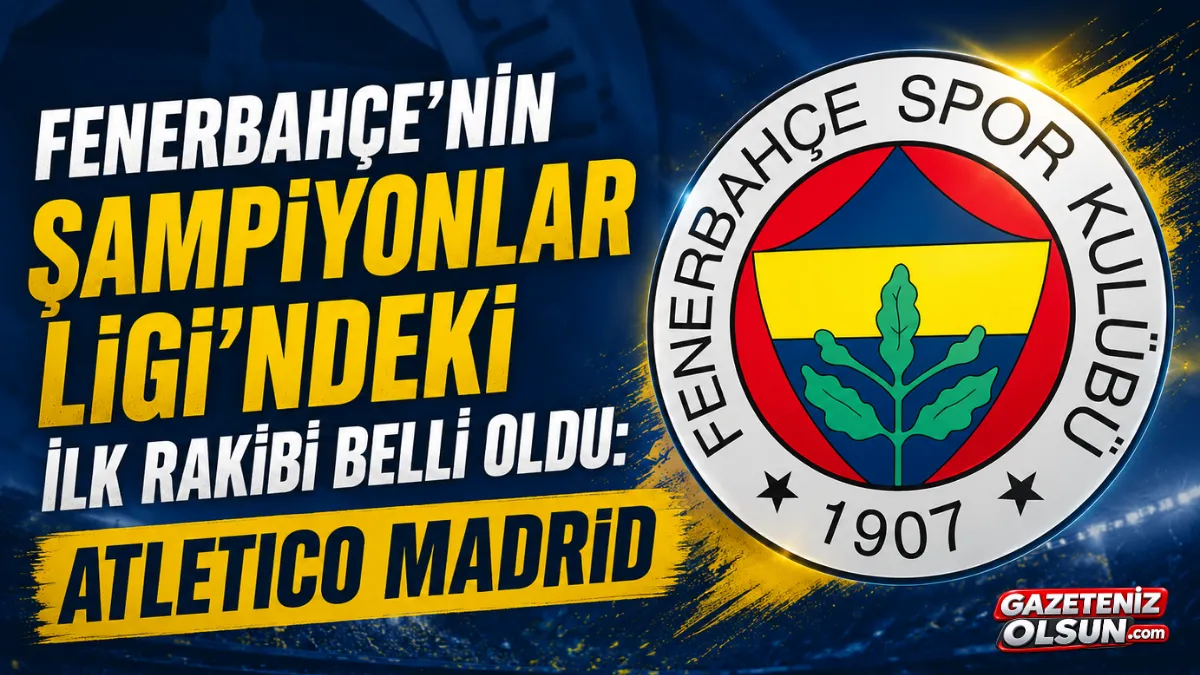 Fenerbahçe’nin Şampiyonlar Ligi’ndeki İlk Rakibi Belli Oldu: Atletico Madrid