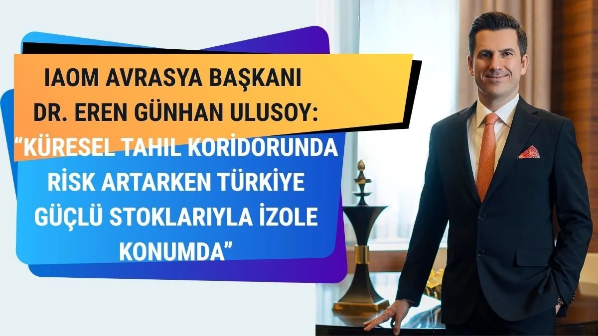 IAOM Avrasya Başkanı Dr. Eren Günhan Ulusoy: Türkiye Tahıl Krizinden İzole Durumda