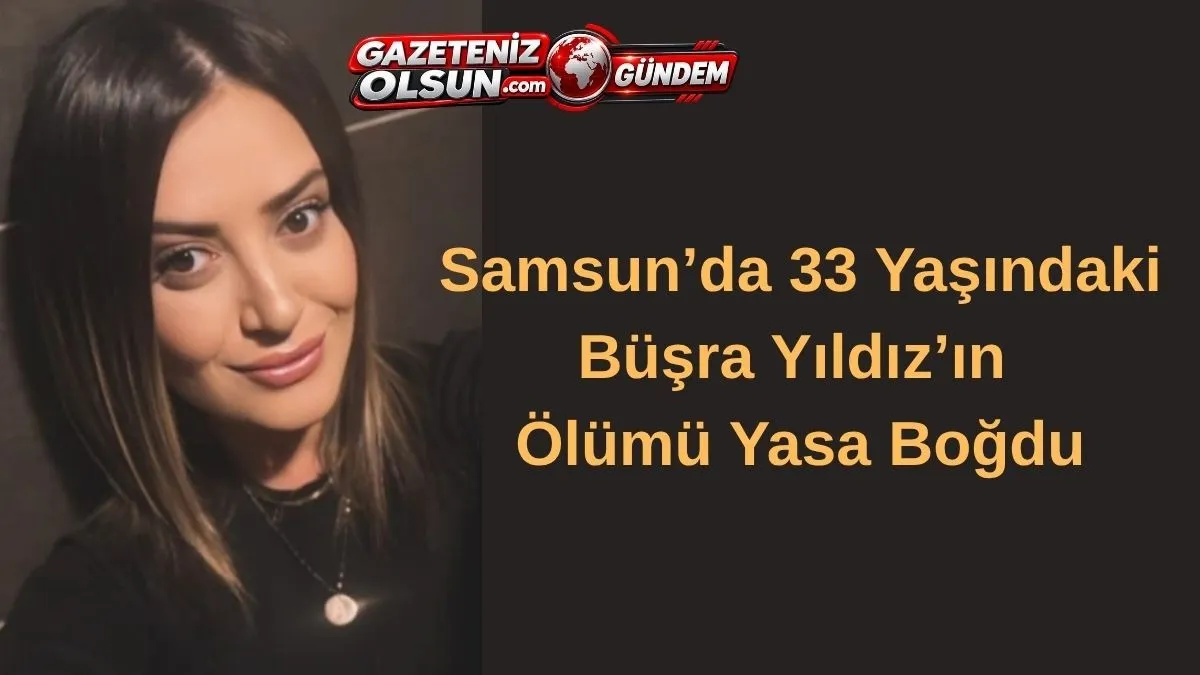 Samsun'da balkondan düşen 1 çocuk annesi Büşra Yıldız’ın vefatı yasa boğdu
