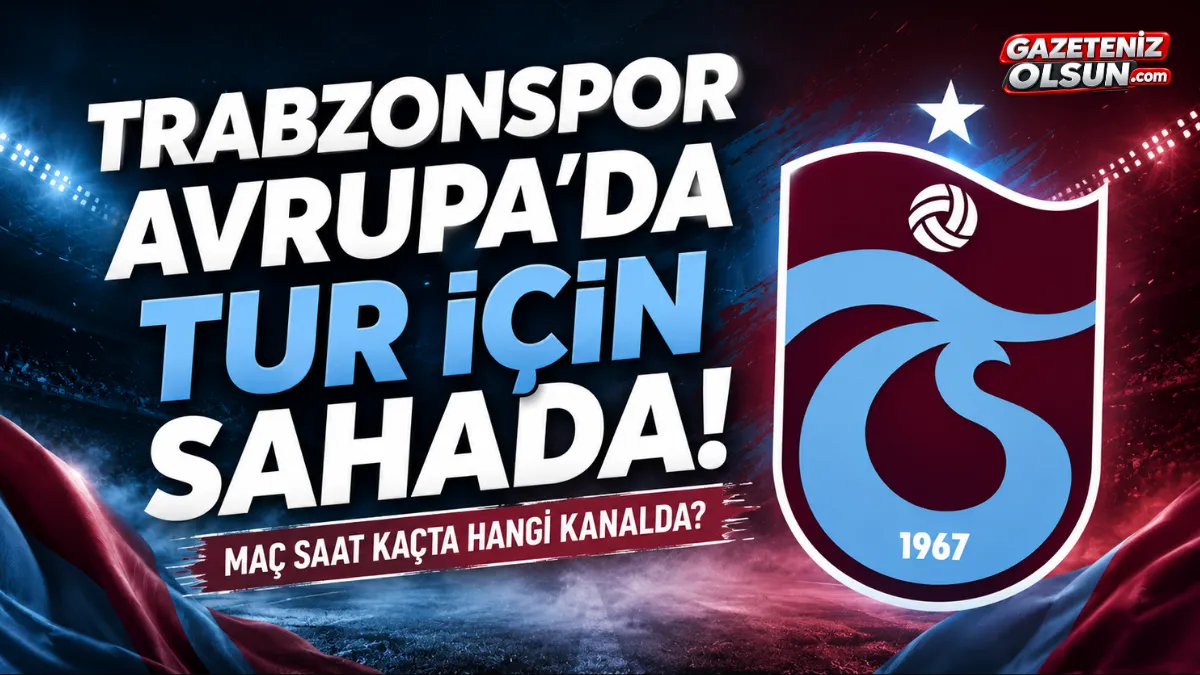 Trabzonspor Avrupa’da Tur İçin Sahada! Maç Saat Kaçta Hangi Kanalda?