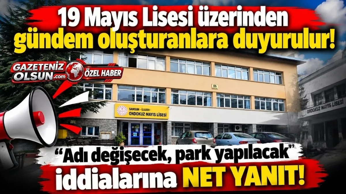 19 Mayıs Lisesi üzerinden gündem oluşturanlara duyurulur! Adı değişecek, park yapılacak iddialarına net yanıt!