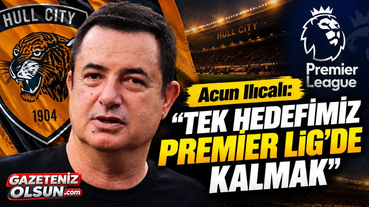 Acun Ilıcalı’dan Hull City İçin Net Mesaj: Tek Hedefimiz Premier Lig’de Kalmak