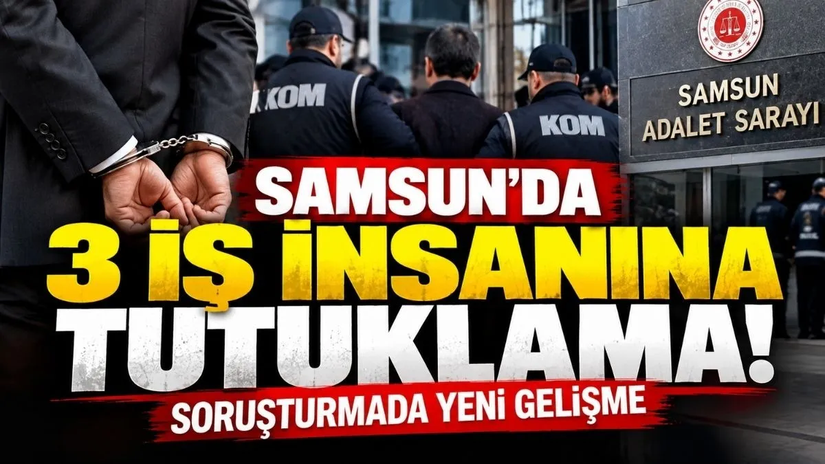 Alihan Kuriş soruşturması kapsamında Samsun’da 3 İş İnsanına Tutuklama