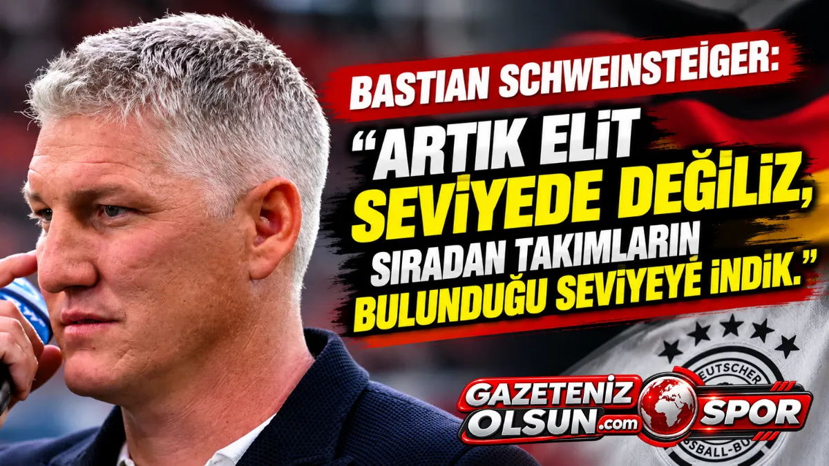 Bastian Schweinsteiger’den Almanya İçin Sert Sözler: Artık Elit Seviyede Değiliz