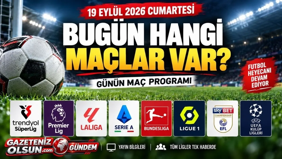 Bugün Hangi Maçlar Var? Bugün Kimin Maçı Var? 19 Eylül 2026 Cumartesi Maç Programı