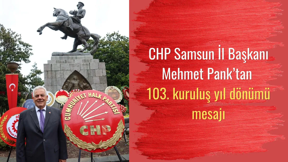 CHP Samsun İl Başkanı Mehmet Pank’tan 103. kuruluş yıl dönümü mesajı