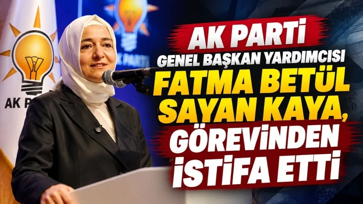 Fatma Betül Sayan Kaya Neden İstifa Etti? Fatma Betül Sayan Kaya’dan İstifa Açıklaması