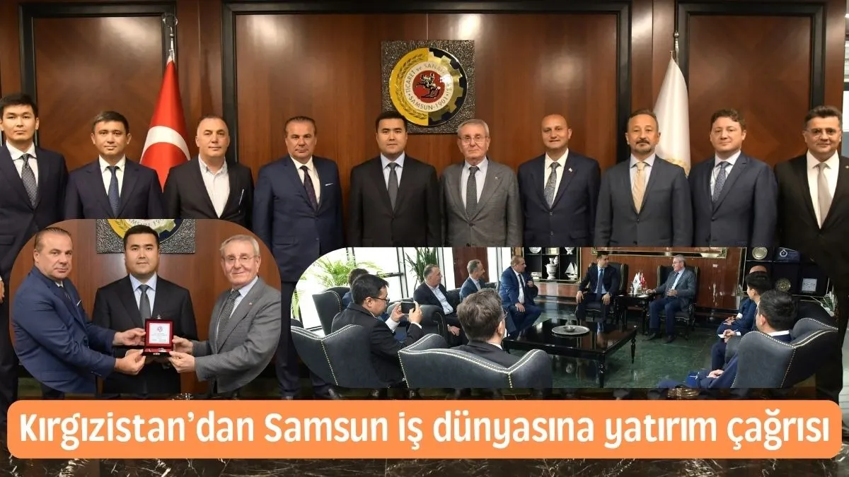 Kırgızistan’dan Samsun iş dünyasına yatırım çağrısı