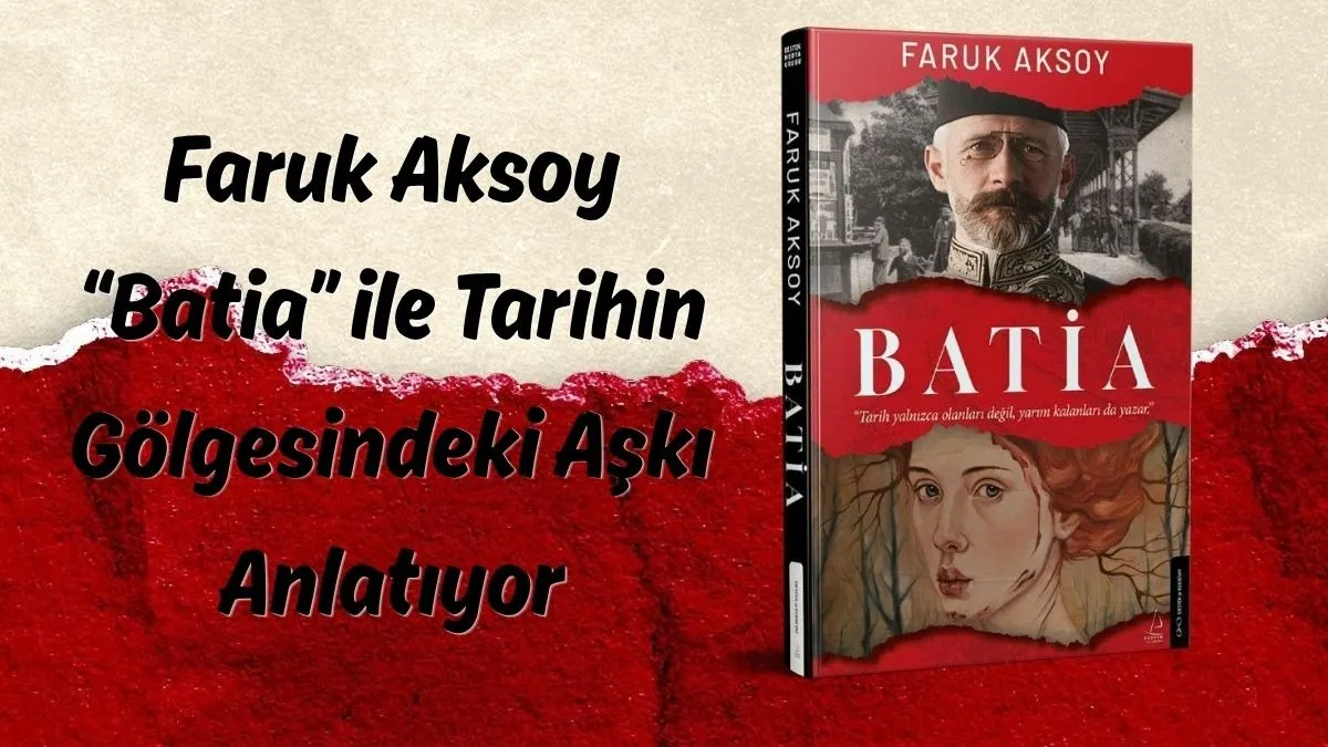 Osmanlı’dan Avrupa’ya Uzanan Bir Aşk Hikâyesi Faruk Aksoy’un Yeni Romanı “Batia” Okurla Buluştu