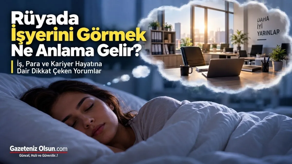Rüyada İşyerini Görmek Ne Anlama Geliyor? İş ve Para Hayatına Dair Yorumlar
