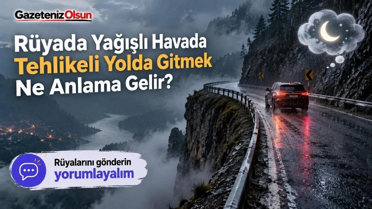 Rüyada Uçurumlu ve Yağışlı Yol Görmek Ne Anlama Geliyor?