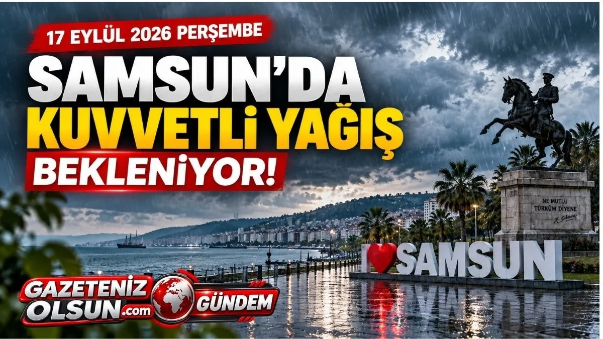 Samsun Dahil 13 İle Kuvvetli Yağış Uyarısı! 17 Eylül Samsun Hava Durumu