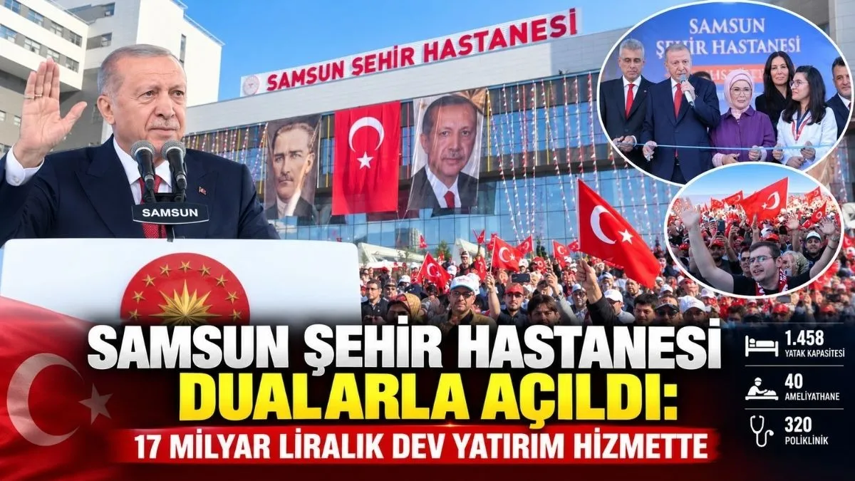 Samsun Şehir Hastanesi Cumhurbaşkanı Erdoğan'ın katılımıyla dualarla hizmete açıldı
