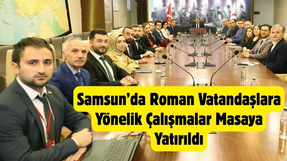 Samsun’da Roman Vatandaşlara Yönelik Eylem Planı Değerlendirildi - Samsun Haber