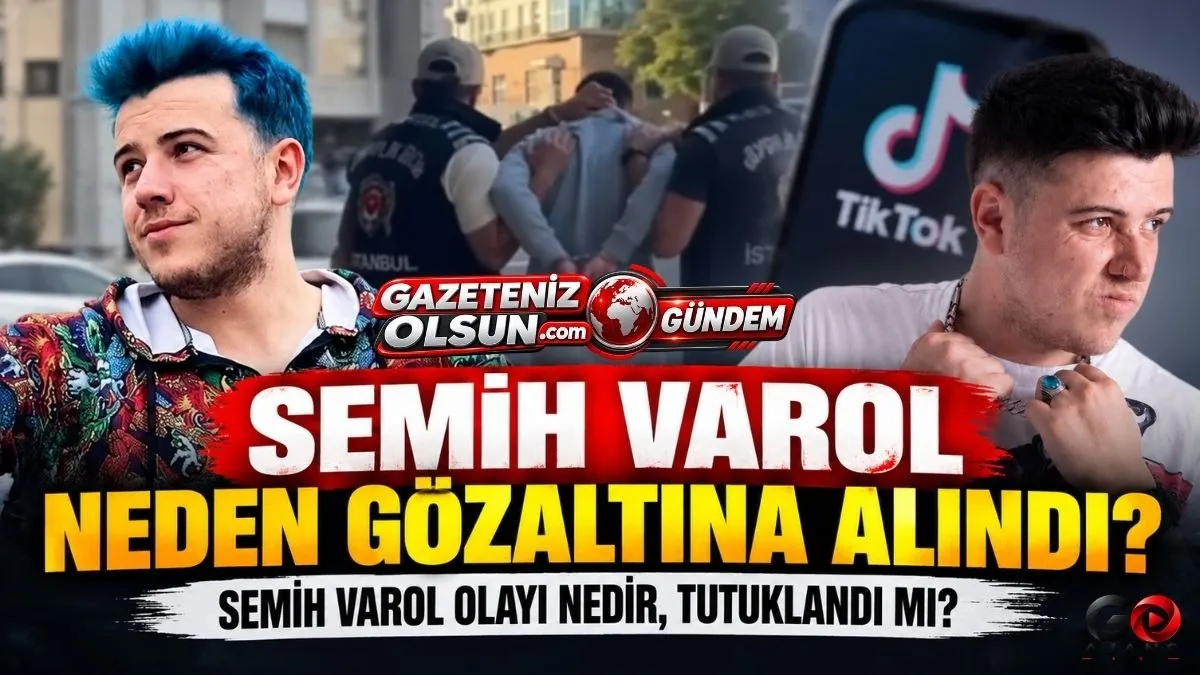 Semih Varol Kimdir, Kaç Yaşında? Semih Varol olayı nedir, Semih Varol Tutuklandı mı?