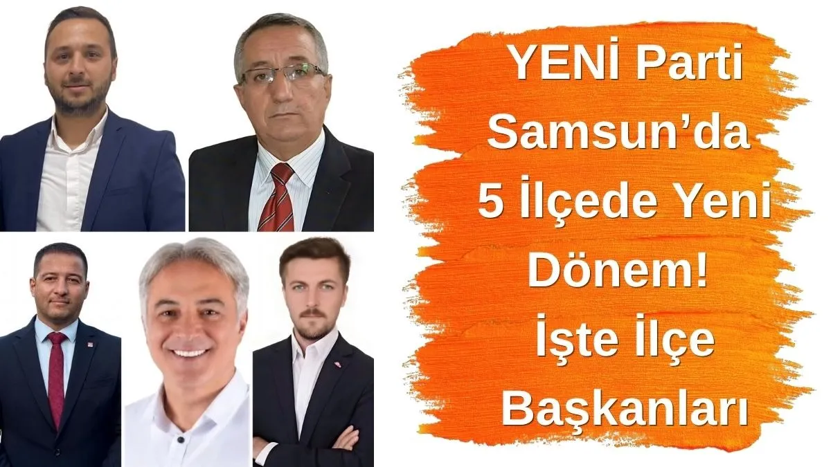 YENİ Parti Samsun’da 5 İlçede Başkanlık Sonuçları Açıklandı