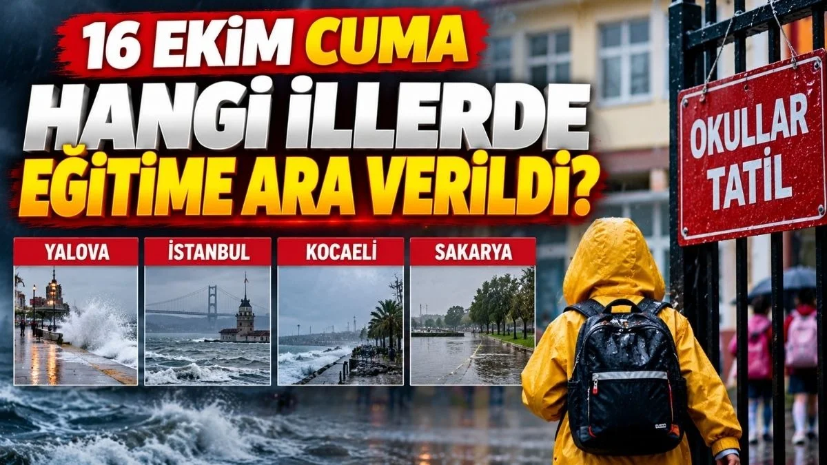 16 Ekim Cuma Hangi İllerde Eğitime Ara Verildi? Cuma Günü Okullar Tatil mi?