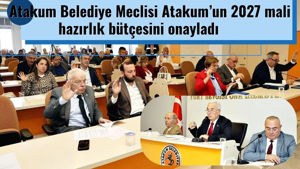 Atakum Belediye Meclisi Atakum’un 2027 mali hazırlık bütçesini onayladı