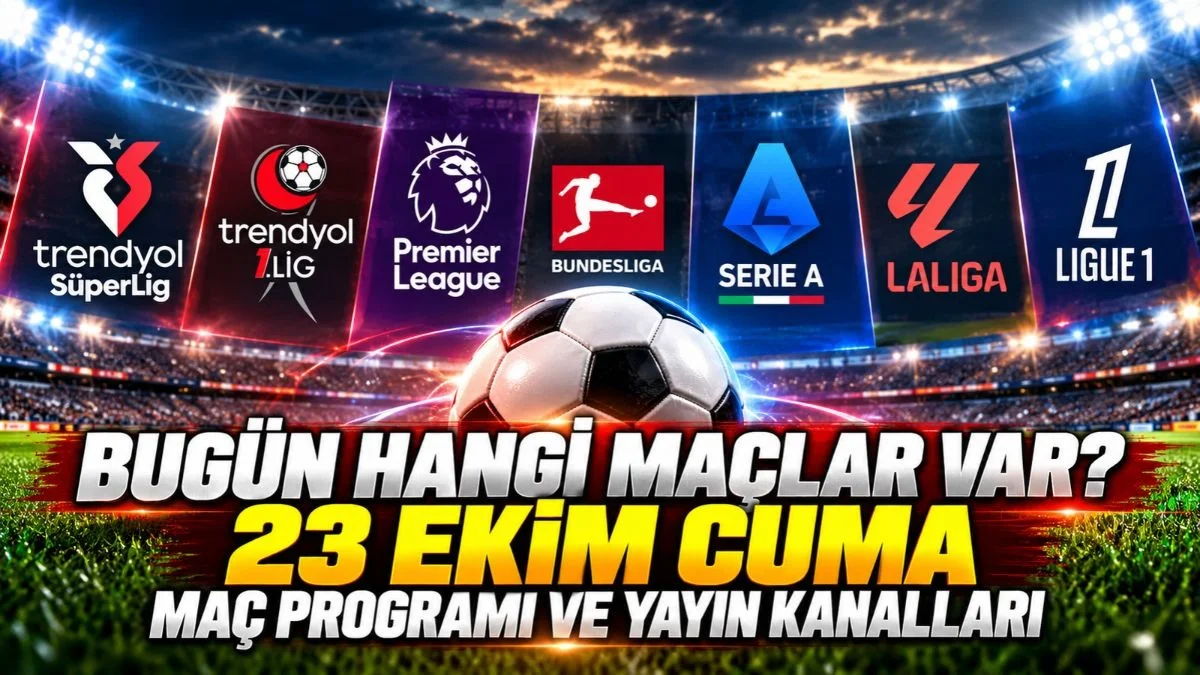 Bugün Kimin Maçı Var, Hangi Kanalda? 23 Ekim Bugün Hangi Maçlar Var? Bu akşamki maçlar