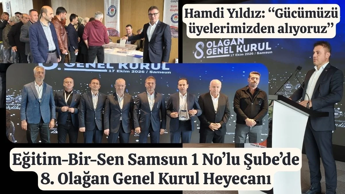 Eğitim-Bir-Sen Samsun 1 No’lu Şube’de Genel Kurul Heyecanı, Başkan Hamdi Yıldız güven tazeledi!