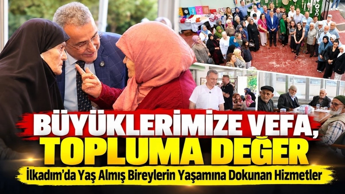 İlkadım Belediyesi'nden Büyüklerin Yaşamına Dokunan Hizmetler