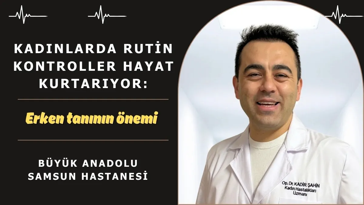Kadınlarda rutin kontroller hayat kurtarıyor: Erken tanının önemi