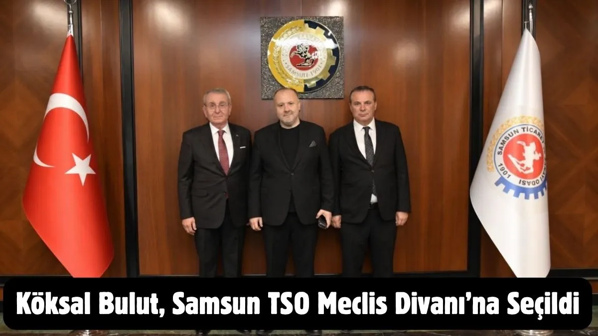 Köksal Bulut, Samsun TSO Meclis Divanı’na Seçildi! Bulut'tan Teşekkür Mesajı