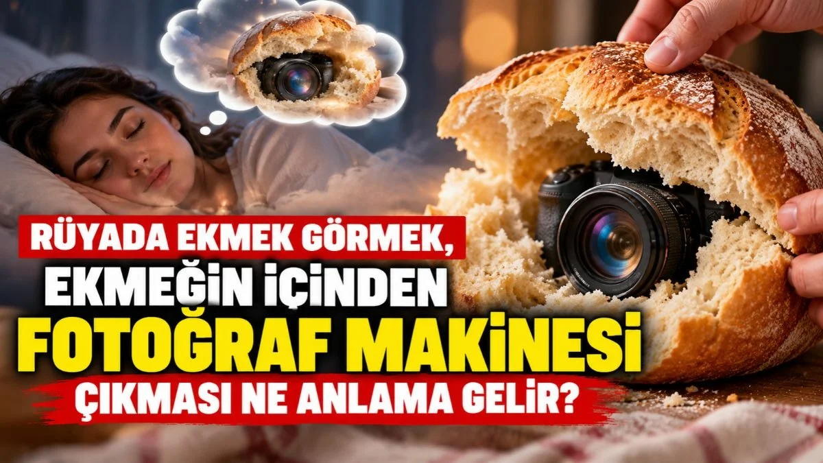 Rüyada Ekmeğin İçinden Fotoğraf Makinesi Çıkması Ne Demek?