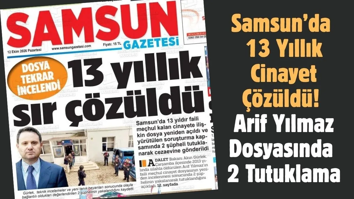 Samsun’da 13 Yıllık Cinayet Çözüldü! Arif Yılmaz Dosyasında 2 Tutuklama