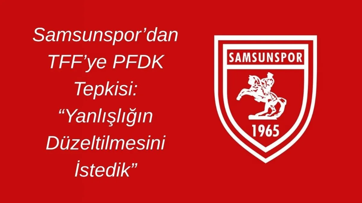 Samsunspor’dan Kritik PFDK Açıklaması! Yüksel Yıldırım’dan TFF’ye PFDK Başvurusu