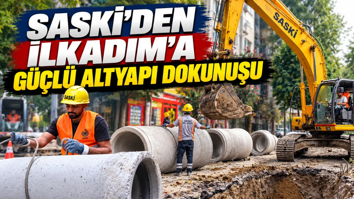 Saski'den İlkadım'a güçlü altyapı dokunuşu