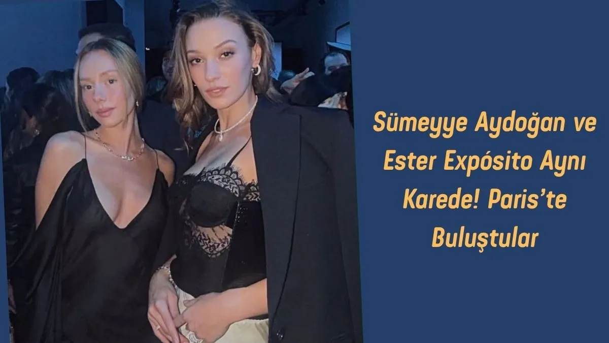 Sümeyye Aydoğan ve Ester Expósito ile Pozu Gündem Oldu! Ester Expósito kimdir? Ester Expósito fotoğrafları
