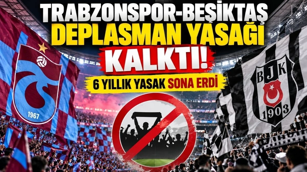 Trabzonspor Beşiktaş Deplasman Yasağı Kalktı mı! Trabzonspor Beşiktaş Maçı Ne Zaman?
