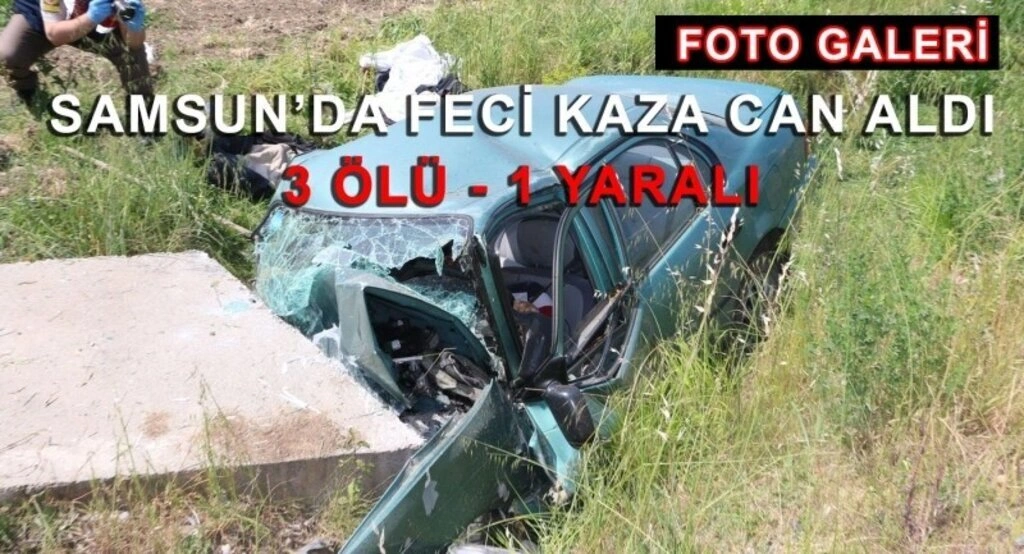 Samsun'da trafik kazası: 3 ölü, 1 yaralı